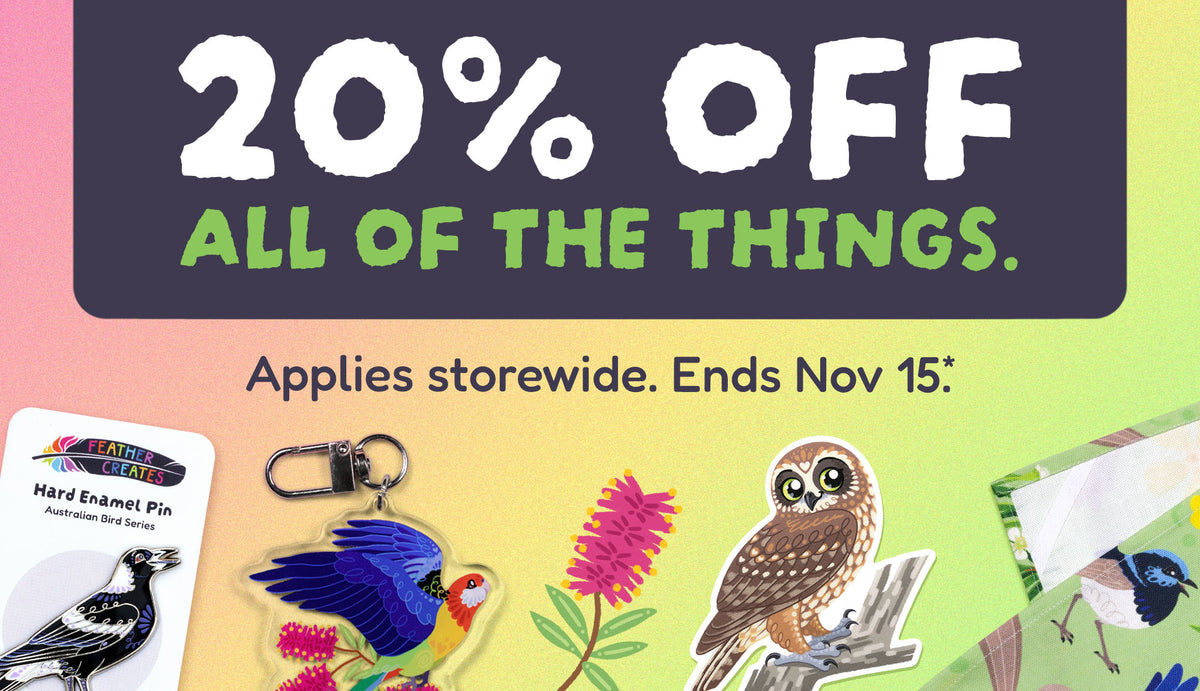 Promotional sale graphic for Feather Creates with the text '20% OFF ALL OF THE THINGS' and 'Applies storewide. Ends Nov 15*.' above several illustrated products including an eastern rosella keychain, Australian boobook sticker, Australian magpie enamel pin and a superb fairywren tea towel.